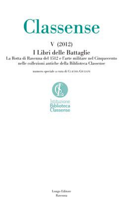 9788880637417 - Classense. Vol. 5: I libri delle Battaglie. La Rotta di Ravenna del 1512 e l'arte militare nel Cinquecento nelle collezi