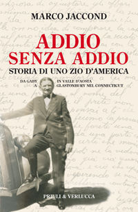 9788880684695 - Addio senza addio. Storia di uno zio d'America. Da Gaby in Valle d'Aosta a Glastonbury nel Connecticut