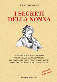 9788880685753 - I segreti della nonna. Oltre 700 rimedi e suggerimenti per la casa, al lavoro, in viaggio per la cura del corpo e molto
