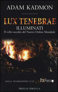 9788880687184 - Lux tenebrae. Illuminati. Il volto occulto del nuovo ordine mondiale
