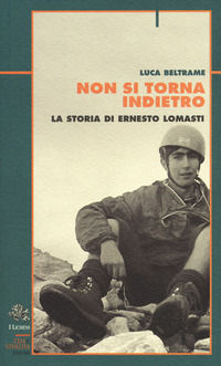 9788880688143 - Non si torna indietro. La storia di Ernesto Lomasti
