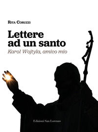9788880712343 - Lettere ad un santo. Karol Wojtyla, amico mio