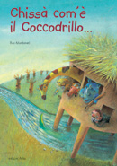 9788880721239 - Chissà com'è il coccodrillo?