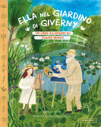 9788880723042 - Ella nel giardino di Giverny. Un libro illustrato su Claude Monet