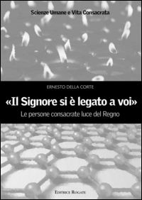 9788880754381 - «Il signore si è legato a voi». Le persone consacrate luce del Regno