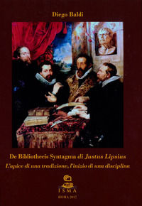 9788880802358 - «De Bibliothecis Syntagma» di Justus Lipsius. L'apice di una tradizione, l'inizio di una disciplina. Ediz. bilingue