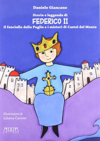 9788880829836 - Storia e leggenda di Federico II. Il fanciullo della Puglia e i misteri di Castel del Monte