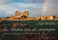 9788880869221 - Le vecchie case di campagna. Poesia d'immagini di un tempo che fu. Ediz. illustrata