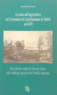 9788880900788 - Lo stato dell'agricoltura nel circondario di Castellammare di Stabia nel 1879. Una relazione inedita di Vincenzo Tutino.
