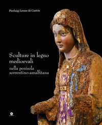 9788880904939 - Sculture in legno medioevali nella penisola sorrentino-amalfitana. Ediz. a colori