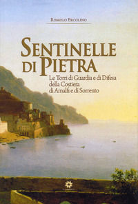 9788880905097 - Sentinelle di pietra. Le torri di guardia e di difesa della Costiera di Amalfi e di Sorrento
