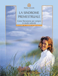 9788880934073 - La sindrome premestruale. Come liberarsene per sempre, in modo naturale