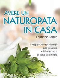 9788880934189 - Avere un naturopata in casa. Curarsi da soli per avere una salute perfetta e una vita serena e felice