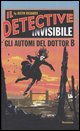 9788880934516 - Gli automi del Dottor B. Il detective invisibile