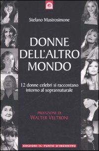9788880935612 - Donne dell'altro mondo. Dodici donne celebri si raccontano intorno al soprannaturale