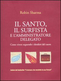 9788880937081 - Il santo, il surfista e l'amministratore delegato. Come vivere seguendo i desideri del cuore