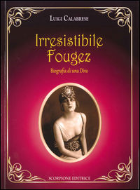 9788880994107 - Irresistibile Fougez. Biografia di una diva