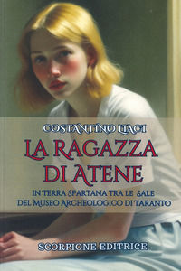9788880996156 - La ragazza di Atene. In terra spartana tra le sale del museo archeologico di Taranto