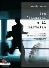9788881016891 - Tra l'incudine e il martello. La denuncia di chi ha denunciato. (Inchiesta sul mondo dei testimoni di giustizia)