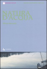 9788881031894 - Natura d'acqua. Itinerari ciclo-turistici lungo il Po