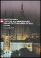 9788881035977 - Lettere all'imperatore. Carteggio con la Corte imperiale di Praga (1351-1364)
