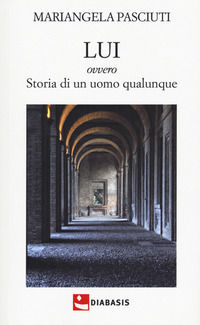 9788881039494 - Lui ovvero storia di un uomo qualunque