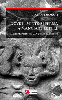 9788881039753 - Dove il vento si ferma a mangiare le pere. Viaggio sull'Appennino alla ricerca del folletto