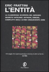 9788881129355 - L'entità. La clamorosa scoperta del servizio segreto vaticano: intrighi, omicidi, complotti degli ultimi cinquecento ann