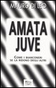 9788881133345 - Amata Juve. Come i bianconeri se la ridono degli altri