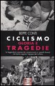 9788881133352 - Ciclismo. Gloria e tragedie