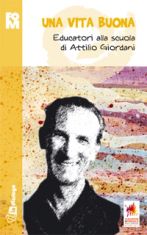 9788881237456 - Una vita buona. Educatori alla scuola di Attilio Giordani