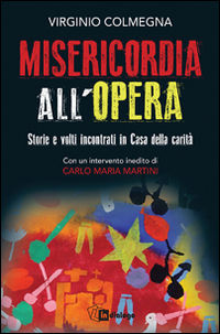 9788881239443 - Misericordia all'opera. Storie e volti incontrati in Casa della carità
