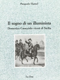 9788881280063 - Il sogno di un illuminista. Domenico Caracciolo viceré di Sicilia