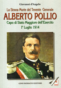 9788881301119 - La strana morte del tenente generale Alberto Pollio. Capo di Stato maggiore dell'Esercito. 1° luglio 1914