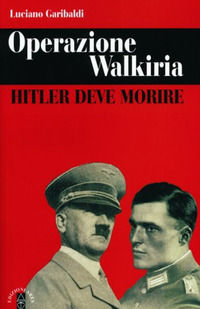 9788881554331 - Operazione Walkiria. Hitler deve morire