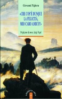9788881554348 - Che cos'è dunque la felicità, mio caro amico?