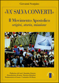 9788881556397 - «Va', salva, converti». Il movimento apostolico: origini storia missione