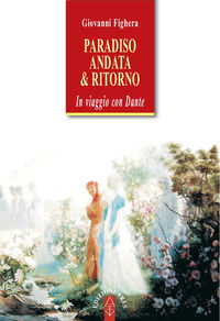 9788881557523 - Paradiso. Andata & ritorno. In viaggio con Dante