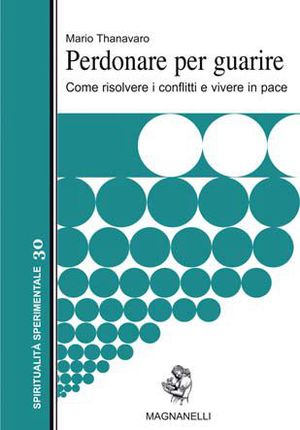 9788881561575 - Perdonare per guarire. Come risolvere i conflitti e vivere in pace