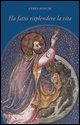 9788881661992 - Ha fatto risplendere la vita