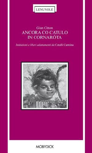 9788881784936 - Ancora co Catulo in cornaróta. Imitazioni e liberi adattamenti in dialetto feltrino da «Catulli Carmina»