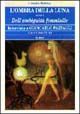9788881853236 - L'ombra della luna ovvero dell'ambiguità femminile. Intervista di Giancarlo Pazzagli