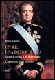 9788881855872 - Un re, una democrazia. Juan Carlos I di Borbone