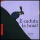 9788882035983 - E' caduta la luna!