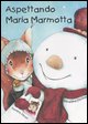 9788882037093 - Aspettando Maria Marmotta