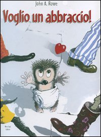 9788882038434 - Voglio un abbraccio! Ediz. illustrata