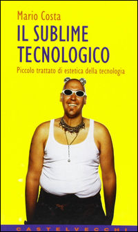 9788882101015 - Il sublime tecnologico. Piccolo trattato di estetica della tecnologia