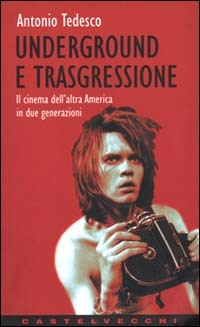 9788882102104 - Underground e trasgressione. Il cinema dell'altra America in due generazioni