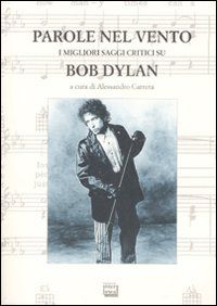 9788882125776 - Parole nel vento. I migliori saggi critici su Bob Dylan