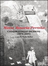 9788882127268 - Maria Rosaria Perrella. Catalogo delle incisioni (1976-2009)